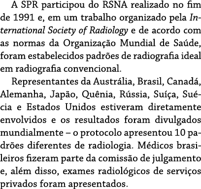 A SPR participou do RSNA realizado no fim de 1991 e, em um trabalho organizado pela International Society of Radiolog   