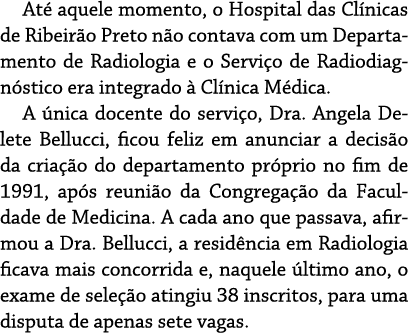 Até aquele momento, o Hospital das Clínicas de Ribeirão Preto não contava com um Departamento de Radiologia e o Servi   