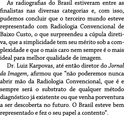 As radiografias do Brasil estiveram entre as finalistas nas diversas categorias e, com isso, pudemos concluir que o t   