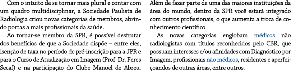Com o intuito de se tornar mais plural e contar com um quadro multidisciplinar, a Sociedade Paulista de Radiologia cr   