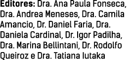 Editores: Dra  Ana Paula Fonseca, Dra  Andrea Meneses, Dra  Camila Amancio, Dr  Daniel Faria, Dra  Daniela Cardinal,    