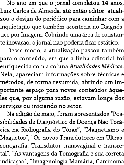 No ano em que o jornal completou 14 anos, Luiz Carlos de Almeida, até então editor, atualizou o design do periódico p   