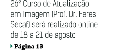 26  Curso de Atualização em Imagem (Prof  Dr  Feres Secaf) será realizado online de 18 a 21 de agosto  Página 13