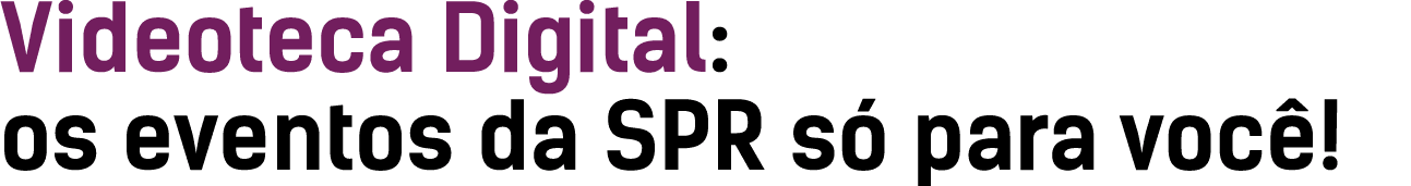 Videoteca Digital: os eventos da SPR só para você 