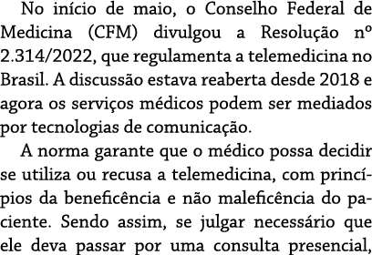 No início de maio, o Conselho Federal de Medicina (CFM) divulgou a Resolução n  2 314 2022, que regulamenta a telemed   
