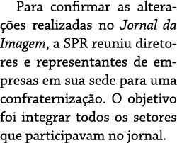 Para confirmar as alterações realizadas no Jornal da Imagem, a SPR reuniu diretores e representantes de empresas em s   