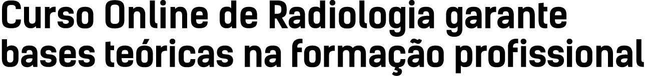 Curso Online de Radiologia garante bases teóricas na formação profissional