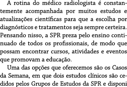 A rotina do médico radiologista é constantemente acompanhada por muitos estudos e atualizações científicas para que a   