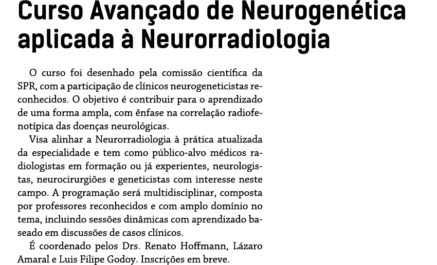 Curso Avançado de Neurogenética aplicada à Neurorradiologia O curso foi desenhado pela comissão científica da SPR, co   