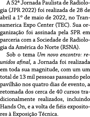 A 52  Jornada Paulista de Radiologia (JPR 2022) foi realizada de 28 de abril a 1  de maio de 2022, no Transamerica Ex   