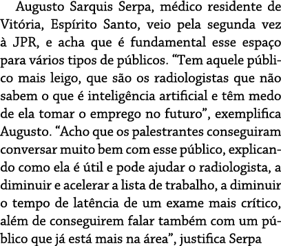 Augusto Sarquis Serpa, médico residente de Vitória, Espírito Santo, veio pela segunda vez à JPR, e acha que é fundame   