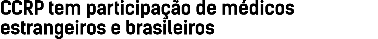 CCRP tem participação de médicos estrangeiros e brasileiros