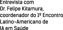Entrevista com Dr  Felipe Kitamura, coordenador do 1  Encontro Latino-Americano de IA em Saúde
