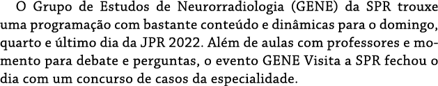 O Grupo de Estudos de Neurorradiologia (GENE) da SPR trouxe uma programação com bastante conteúdo e dinâmicas para o    