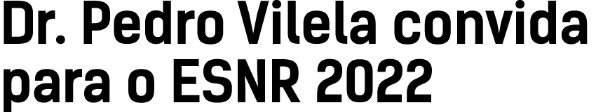 Dr  Pedro Vilela convida para o ESNR 2022