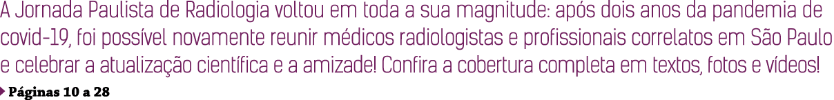 A Jornada Paulista de Radiologia voltou em toda a sua magnitude: após dois anos da pandemia de covid-19, foi possível   