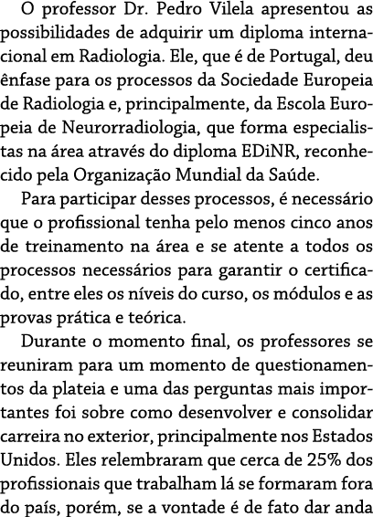 O professor Dr  Pedro Vilela apresentou as possibilidades de adquirir um diploma internacional em Radiologia  Ele, qu   