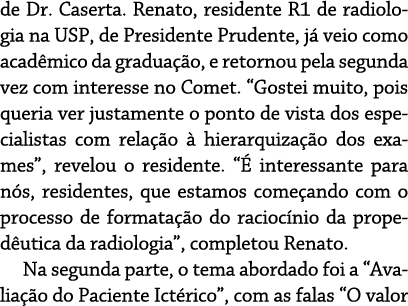 de Dr  Caserta  Renato, residente R1 de radiologia na USP, de Presidente Prudente, já veio como acadêmico da graduaçã   