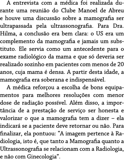 A entrevista com a médica foi realizada durante uma reunião do Clube Manoel de Abreu e houve uma discussão sobre a ma   