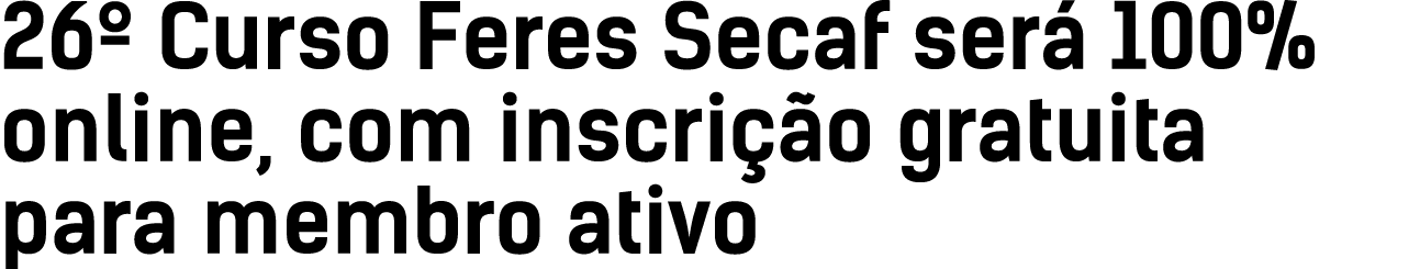 26  Curso Feres Secaf será 100% online, com inscrição gratuita para membro ativo