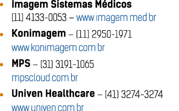   Imagem Sistemas Médicos (11) 4133-0053   www imagem med br  Konimagem   (11) 2950-1971 www konimagem com br  MPS      