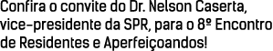 Confira o convite do Dr  Nelson Caserta, vice-presidente da SPR, para o 8  Encontro de Residentes e Aperfeiçoandos 