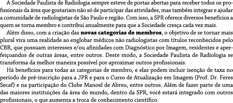 A Sociedade Paulista de Radiologia sempre esteve de portas abertas para receber todos os profissionais da área que go   