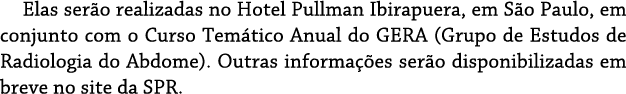 Elas serão realizadas no Hotel Pullman Ibirapuera, em São Paulo, em conjunto com o Curso Temático Anual do GERA (Grup   