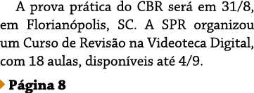A prova prática do CBR será em 31 8, em Florianópolis, SC  A SPR organizou um Curso de Revisão na Videoteca Digital,    