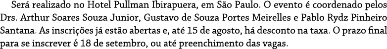 Será realizado no Hotel Pullman Ibirapuera, em São Paulo  O evento é coordenado pelos Drs  Arthur Soares Souza Junior   