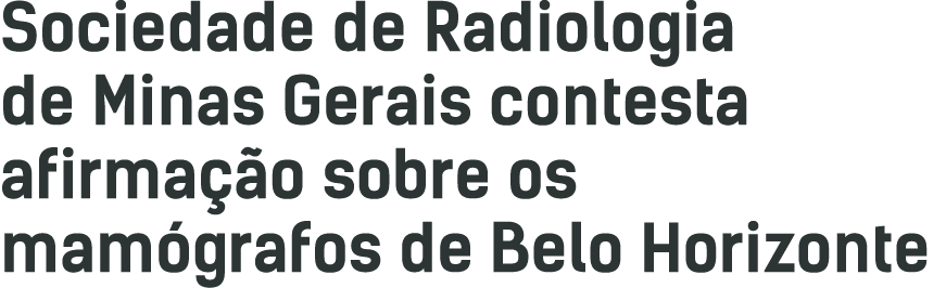 Sociedade de Radiologia de Minas Gerais contesta afirmação sobre os mamógrafos de Belo Horizonte