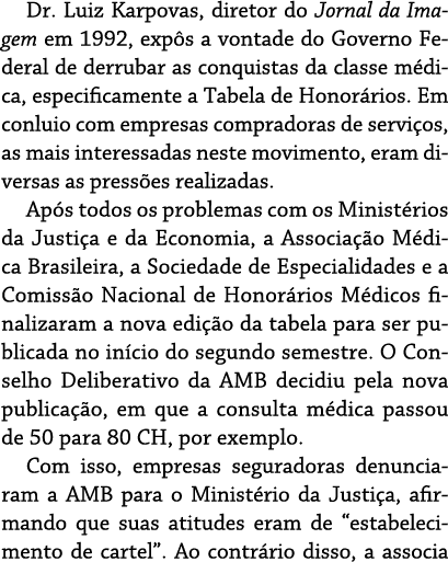 Dr  Luiz Karpovas, diretor do Jornal da Imagem em 1992, expôs a vontade do Governo Federal de derrubar as conquistas    