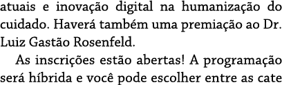 atuais e inovação digital na humanização do cuidado  Haverá também uma premiação ao Dr  Luiz Gastão Rosenfeld  As ins   
