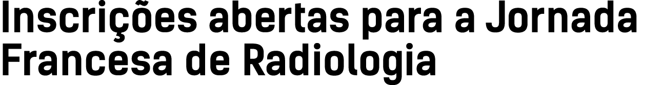 Inscrições abertas para a Jornada Francesa de Radiologia