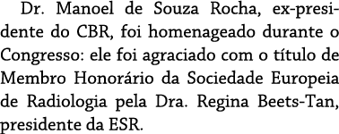 Dr  Manoel de Souza Rocha, ex-presidente do CBR, foi homenageado durante o Congresso: ele foi agraciado com o título    