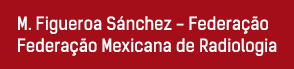M  Figueroa Sánchez - Federação Federac a o Mexicana de Radiologia