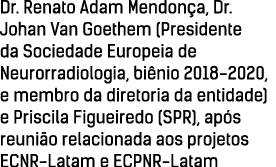 Dr  Renato Adam Mendonça, Dr  Johan Van Goethem (Presidente da Sociedade Europeia de Neurorradiologia, biênio 2018-20   