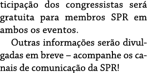ticipação dos congressistas será gratuita para membros SPR em ambos os eventos  Outras informações serão divulgadas e   