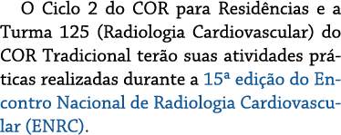 O Ciclo 2 do COR para Residências e a Turma 125 (Radiologia Cardiovascular) do COR Tradicional terão suas atividades    