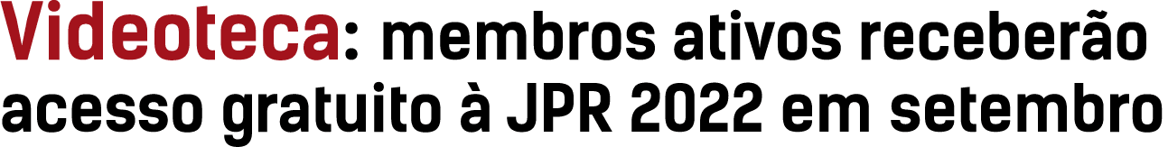 Videoteca: membros ativos receberão acesso gratuito à JPR 2022 em setembro
