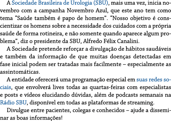 A Sociedade Brasileira de Urologia (SBU), mais uma vez, inicia novembro com a campanha Novembro Azul, que este ano te...