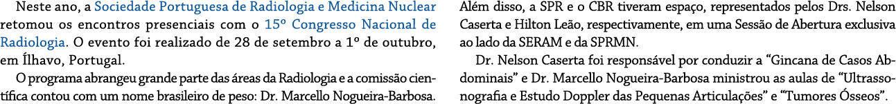 Neste ano, a Sociedade Portuguesa de Radiologia e Medicina Nuclear retomou os encontros presenciais com o 15º Congres...