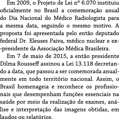 Em 2009, o Projeto de Lei nº 6.070 instituiu oficialmente no Brasil a comemora o anual do Dia Nacional do M dico Rad...