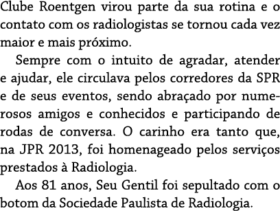 Clube Roentgen virou parte da sua rotina e o contato com os radiologistas se tornou cada vez maior e mais pr ximo. Se...