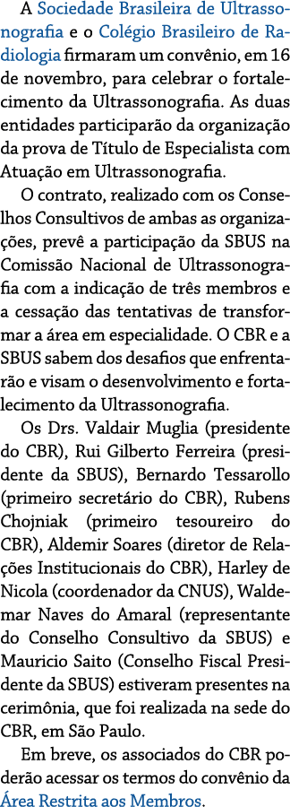 ﻿A Sociedade Brasileira de Ultrassonografia e o Col gio Brasileiro de Radiologia firmaram um conv nio, em 16 de novem...