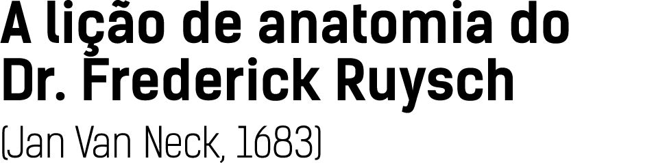 A li o de anatomia do Dr. Frederick Ruysch (Jan Van Neck, 1683)