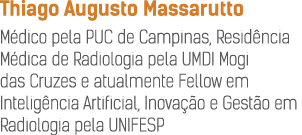 Thiago Augusto Massarutto M dico pela PUC de Campinas, Resid ncia M dica de Radiologia pela UMDI Mogi das Cruzes e at...