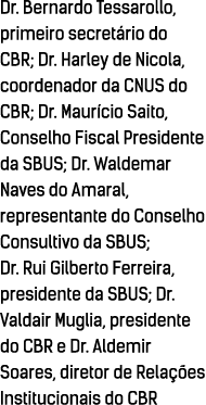 Dr. Bernardo Tessarollo, primeiro secret rio do CBR; Dr. Harley de Nicola, coordenador da CNUS do CBR; Dr. Maur cio S...