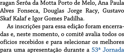 ragan Ser a da Motta Porto de Melo, Ana Paula Alves Fonseca, Douglas Jorge Racy, Gustavo Skaf Kalaf e Igor Gomes Padi...