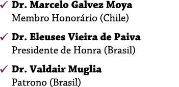 ￼ Dr. Marcelo Galvez Moya Membro Honor rio (Chile) ￼ Dr. Eleuses Vieira de Paiva Presidente de Honra (Brasil) ￼ Dr. V...